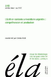 Etudes de linguistique appliquée, n° 148. L'écrit en contexte universitaire argentin : compréhension et production