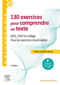 130 exercices pour comprendre un texte : CM1, CM2 et collège : tous les exercices imprimables