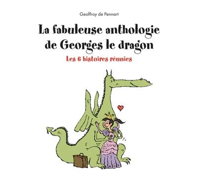 La fabuleuse anthologie de Georges le dragon : les 6 histoires réunies