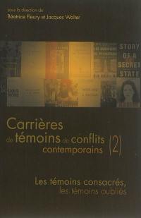 Carrières de témoins de conflits contemporains. Vol. 2. Les témoins consacrés, les témoins oubliés : colloque, Université de Lorraine, 7-9 novembre 2012