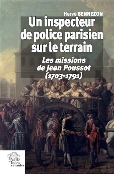 Un inspecteur de police parisien sur le terrain : les missions de Jean Poussot (1703-1791)
