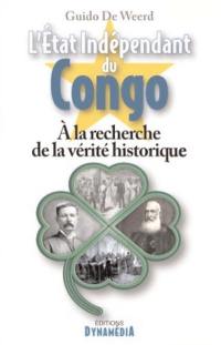 L'Etat indépendant du Congo : à la recherche de la vérité historique