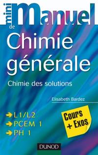 Mini-manuel de chimie générale : chimie des solutions : cours + exos, L1-L2, PCEM 1, PH 1