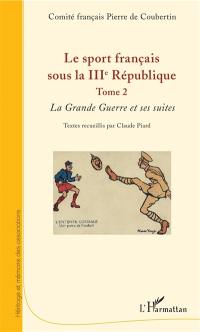 Le sport français sous la IIIe République. Vol. 2. La Grande Guerre et ses suites