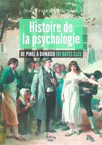 Histoire de la psychologie : de Pinel à Damasio : 101 dates clés