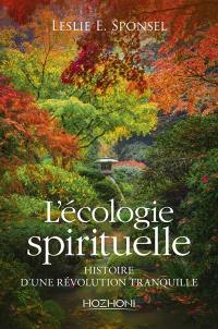 L'écologie spirituelle : histoire d'une révolution tranquille
