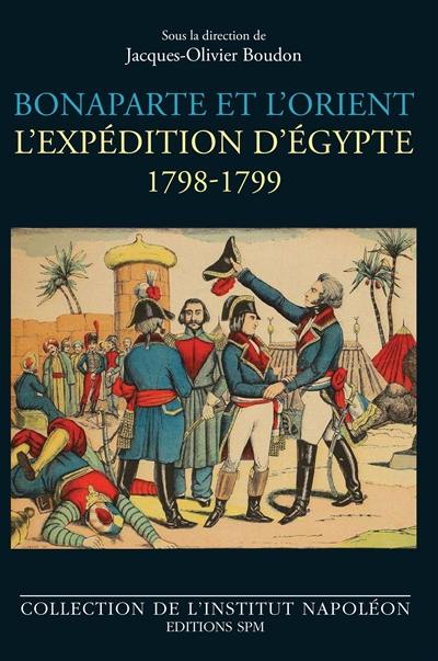 Bonaparte et l'Orient : l'expédition d'Egypte : 1798-1799