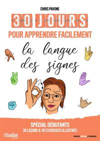 30 jours pour apprendre facilement la langue des signes : spécial débutants, 30 leçons & 101 exercices illustrés