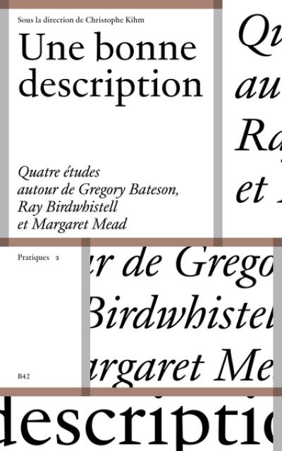 Une bonne description : quatre études autour de Gregory Bateson, Ray L. Birdwhistell et Margaret Mead