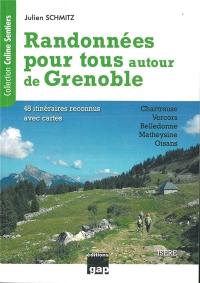 Randonnées pour tous autour de Grenoble : Isère, 48 itinéraires reconnus avec cartes : Chartreuse, Vercors, Belledonne, Matheysine, Oisans