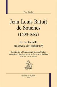 Jean Louis Ratuit de Souches (1608-1682) : de La Rochelle au service des Habsbourg : contribution à l'étude des migrations nobiliaires francophones dans les pays de la Couronne de Bohême, aux XVIIe-XVIIIe siècles