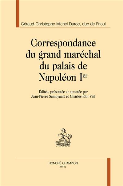Correspondance du grand maréchal du palais de Napoléon Ier
