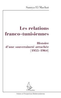 Les relations franco-tunisiennes : histoire d'une souveraineté arrachée 1955-1964