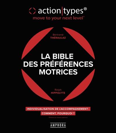 La bible des préférences motrices : action-types, move to your next level : individualisation de l'accompagnement, pourquoi, comment ?