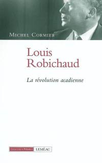 Louis Robichaud : révolution acadienne