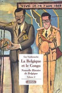Nouvelle histoire de Belgique. Vol. 4. La Belgique et le Congo : empreintes d'une colonie (1885-1980)