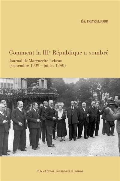 Comment la IIIe République a sombré : journal de Marguerite Lebrun : septembre 1939-juillet 1940