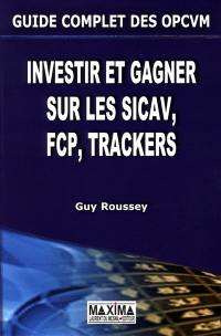 Guide complet des OPCVM : investir et gagner sur les Sicav, FCP, trackers