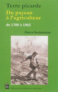 Terre picarde : du paysan à l'agriculteur : 1789-1965
