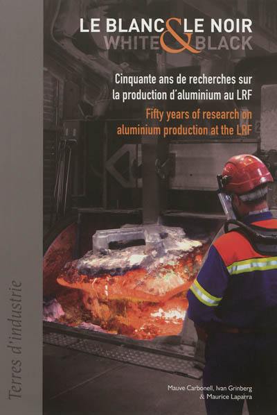 Le blanc et le noir : cinquante ans de recherches sur la production d'aluminium au LRF. White and black : fifty years of research on aluminium production at the LRF