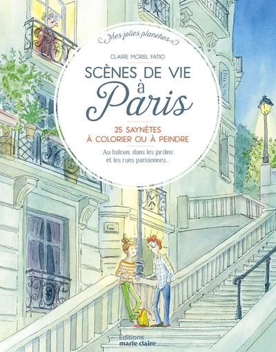 Scènes de vie à Paris : 25 saynètes à colorier ou à peindre : au balcon, dans les jardins et les rues parisiennes...