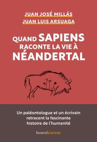 Quand sapiens raconte la vie à Néandertal : un paléontologue et un écrivain retracent la fascinante histoire de l'humanité