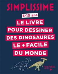 Simplissime : le livre pour dessiner des dinosaures le + facile du monde : 5-10 ans