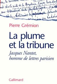 La plume et la tribune : Jacques Nantet, homme de lettres parisien