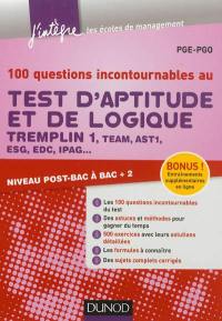 100 questions incontournables au test d'aptitude et de logique : Tremplin 1, Team, AST1, ESG, EDC, IPAG... : niveau post-bac à bac + 2