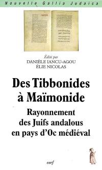 Des Tibbonides à Maïmonide : rayonnement des Juifs andalous en pays d'Oc médiéval : colloque international, Montpellier, 13-14 décembre 2004