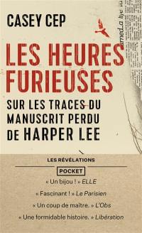 Les heures furieuses : sur les traces du manuscrit perdu de Harper Lee : récit