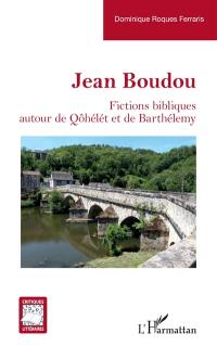 Jean Boudou : fictions bibliques autour de Qôhélét et de Barthélemy