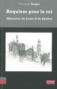 Requiem pour un roi : mémoires de Louis II de Bavière