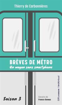 Brèves de métro. Vol. 3. Un wagon sans smartphone