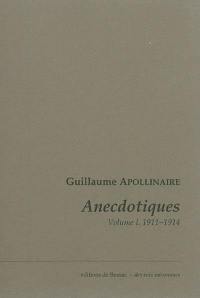 Anecdotiques. Vol. 1. Avril 1911-mars 1914