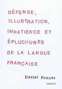 Défense, illustration, impatience et épluchures de la langue française