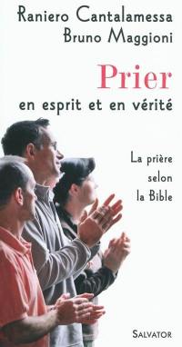 Prier en esprit et en vérité : la prière selon la Bible