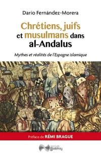 Chrétiens, juifs et musulmans dans al-Andalus : mythes et réalités de l'Espagne islamique