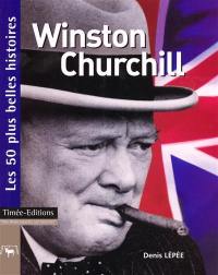 Winston Churchill : les 50 plus belles histoires de Winston Churchill