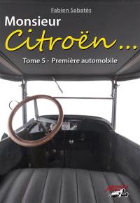 Monsieur Citroën. Vol. 5. Première automobile