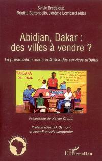 Abidjan, Dakar : des villes à vendre ? : la privatisation made in Africa des services urbains