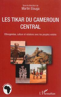 Les Tikar du Cameroun central : ethnogenèse, cultures et relations avec les peuples voisins