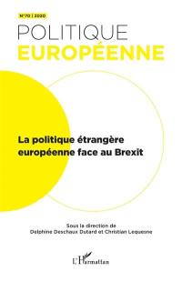 Politique européenne, n° 70. La politique étrangère européenne face au Brexit