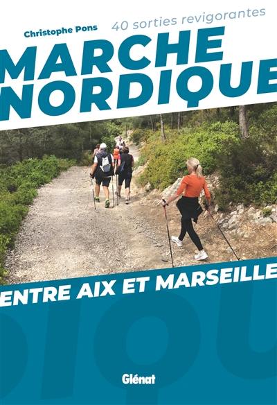 Marche nordique : entre Aix et Marseille : 40 sorties revigorantes