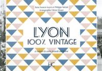 Lyon : 100 % vintage : à travers la carte postale ancienne