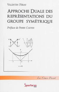 Approche duale des représentations du groupe symétrique : cours Peccot, Collège de France : janvier-février 2013