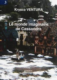Le monde imaginaire de Cassandra. Vol. 3