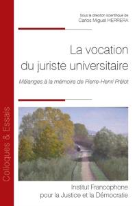 La vocation du juriste universitaire : mélanges à la mémoire de Pierre-Henri Prélot