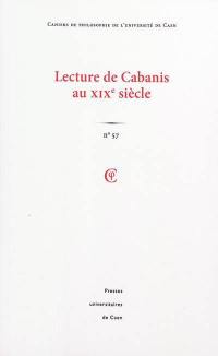 Cahiers de philosophie de l'Université de Caen, n° 57. Lecture de Cabanis au XIXe siècle
