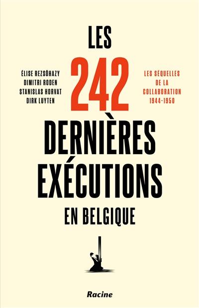 Les 242 dernières exécutions en Belgique : les séquelles de la collaboration 1944-1950